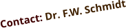 Contact: Dr. F.W. Schmidt