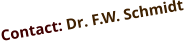 Contact: Dr. F.W. Schmidt